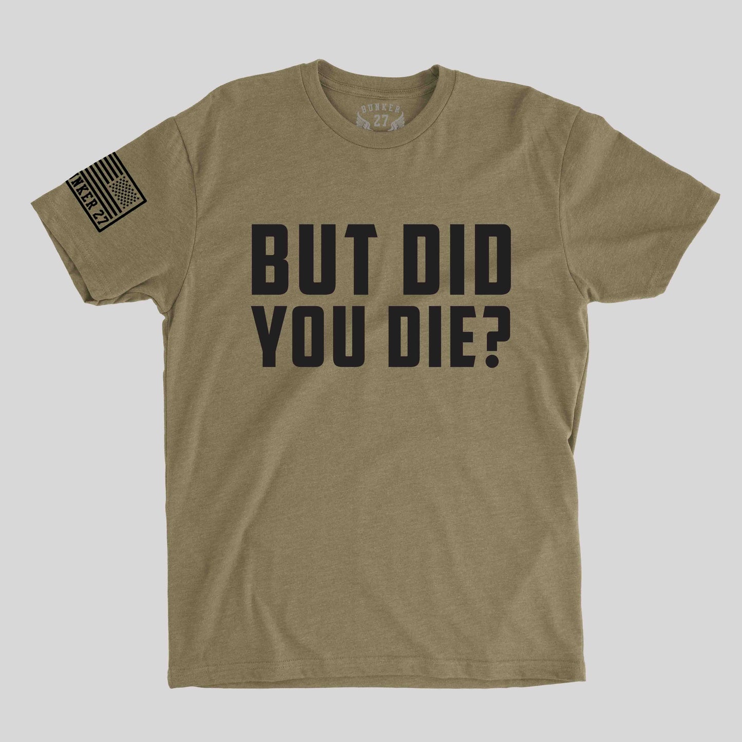 But Did You Die T-shirts