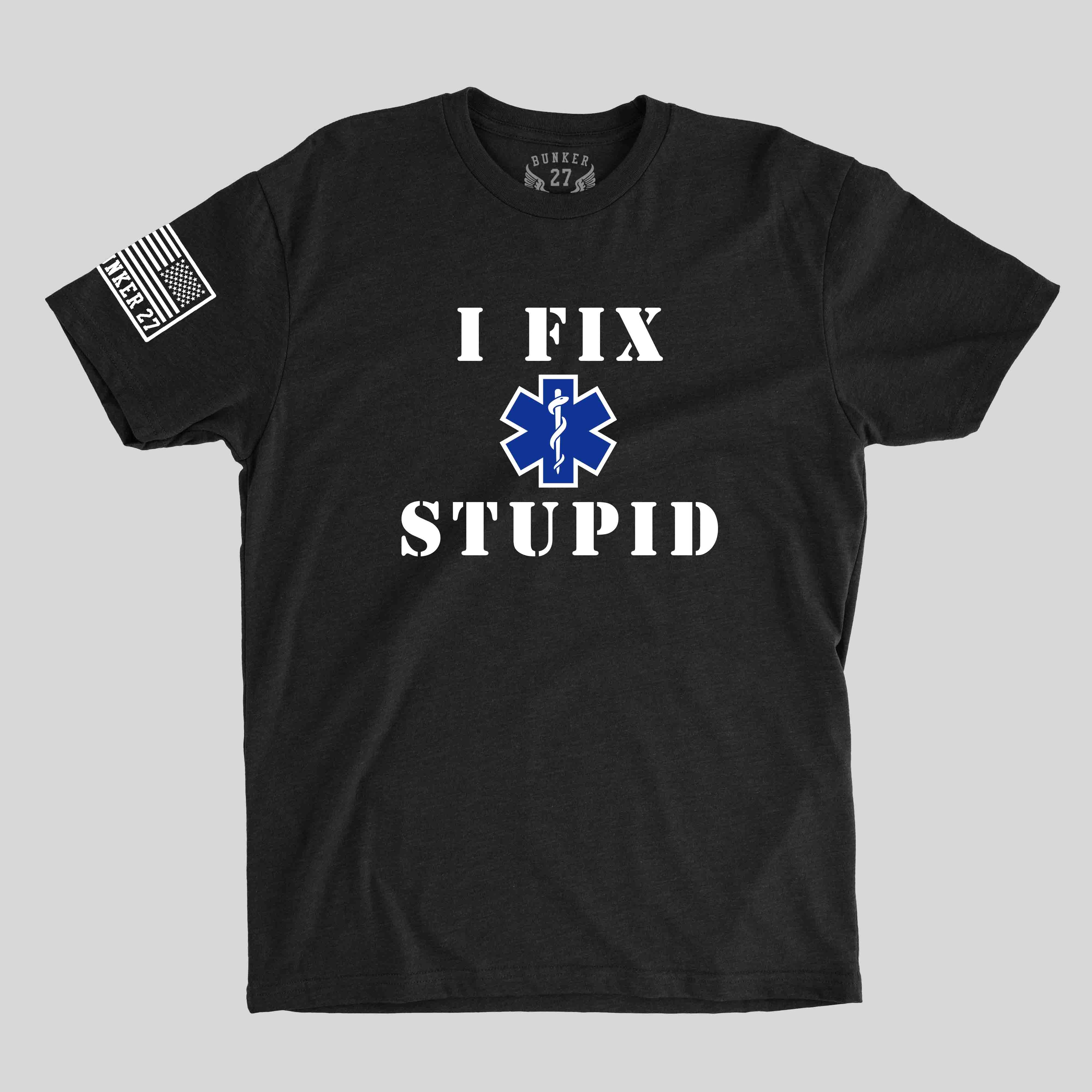 I Fix Stupid Tee
